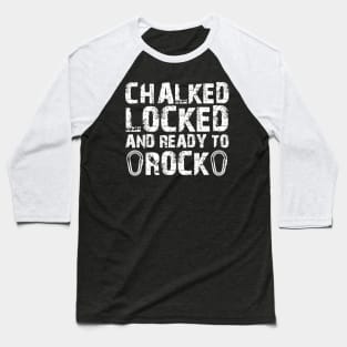 Climber - Chalked locked ready to rock Baseball T-Shirt